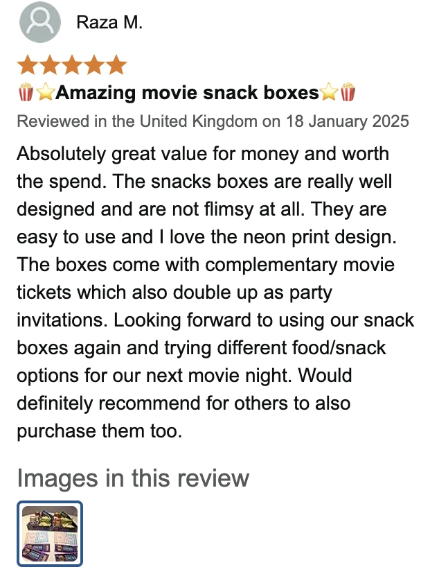 Amazon UK review by Raza M., 5 stars: 🍿⭐Amazing movie snack boxes⭐🍿. Absolutely great value for money and worth the spend. The snacks boxes are really well designed and are not flimsy at all. They are easy to use and I love the neon print design. The boxes come with complementary movie tickets which also double up as party invitations. Looking forward to using our snack boxes again and trying different food/snack options for our next movie night. Would definitely recommend for others to also purchase them too.
