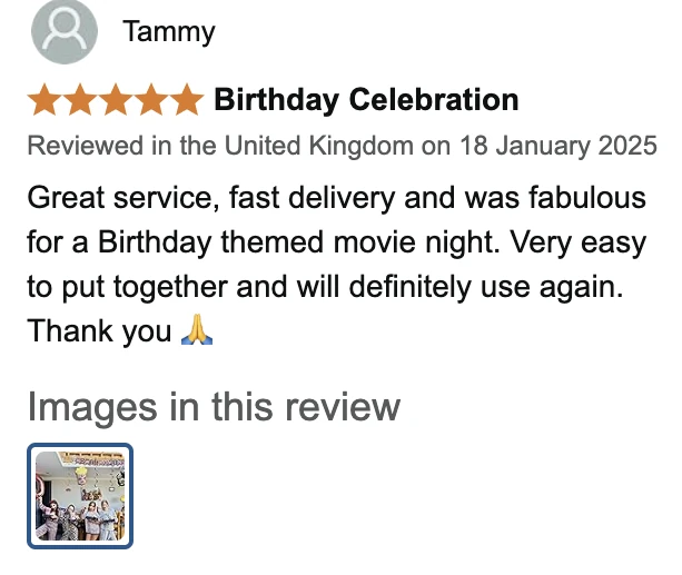 Amazon UK review by Tammy, 5 stars: Birthday Celebration. Great service, fast delivery and was fabulous for a Birthday themed movie night. Very easy to put together and will definitely use again. Thank you 🙏