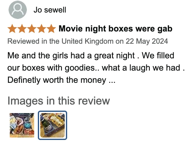 Amazon UK review by Jo sewell, 5 stars: Movie night boxes were gab. Me and the girls had a great night . We filled our boxes with goodies.. what a laugh we had . Definetly worth the money ...